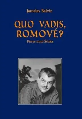 Quo vadis, Romové? - Ptá se Emil Ščuka - Jaroslav Balvín