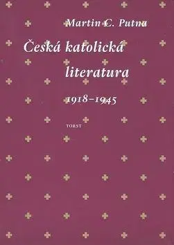 Česká katolická literatura 1918-1945 - Martin C. Putna