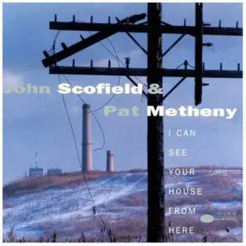 Scofield John & Metheny Pat - I Can See Your House From Here (Blue Note Tone Poet Series) 2LP - John Scofield, Pat Metheny