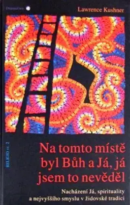Na tomto místě byl Bůh a Já, já jsem to nevěděl - Lawrence Kushner