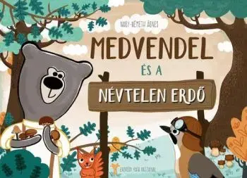 Medvendel és a Névtelen Erdő - Ágnes Nagy-Németh