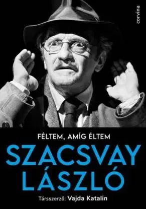 Féltem, amíg éltem - László Szacsvay, Vajda Katalin