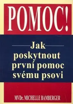 Pomoc! Jak poskytnout první pomoc svému psovi - Michelle Bamberger