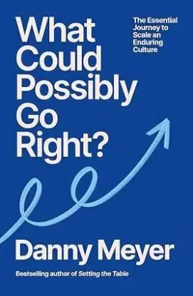 What Could Possibly Go Right - Danny Meyer