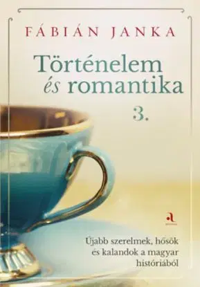 Történelem és romantika 3. - Janka Fábián