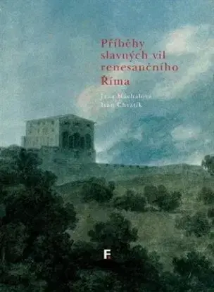 Příběhy slavných vil renesančního Říma - Jana Máchalová