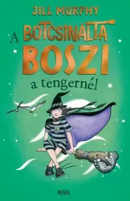 A botcsinálta boszi a tengernél - Jill Murphy