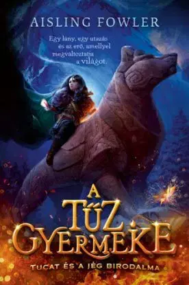 A tűz gyermeke - Tucat és a jég birodalma - Aisling Fowlerová