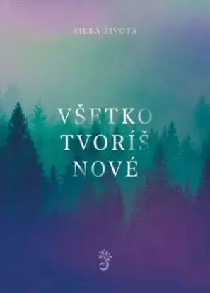 Všetko tvoríš nové- spevník