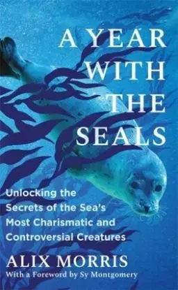 A Year with the Seals - Alexandra Morris