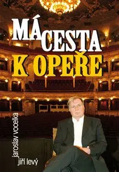 Má cesta k opeře - Jaroslav Vocelka, Jiří Levý
