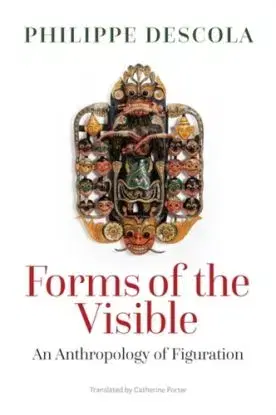 Forms of the Visible - Philippe Descola
