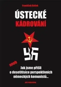 Ústecké kádrování aneb Jak jsme přišli o desetitisíce perspektivních německých komunistů... - František Roček