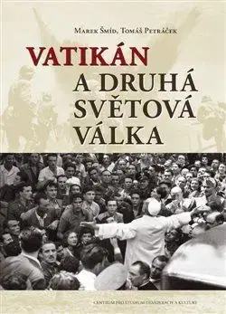 Vatikán a druhá světová válka - Tomáš Petráček, Marek Šmid