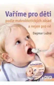 Vaříme pro děti podle makrobiotických zásad + DVD - Dagmar Lužná
