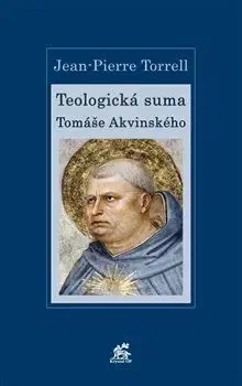 Teologická suma Tomáše Akvinského - Torrell Jean Pierre