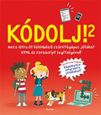 Kódolj! 2. - Hozz létre 5 különböző számítógépes játékot HTML és JavaScript segítségével! - David Whitney