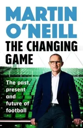 The Changing Game - Martin O'Neill
