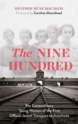The Nine Hundred - Heather Dune Macadam, Caroline Moorehead