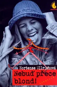 Nebuď přece blond! - Hortense Ullrichová