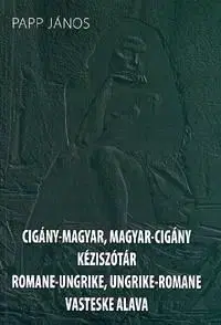Cigány-magyar, magyar-cigány kéziszótár / Romane-Ungrike, ungrike-romane vasteske alava - János Papp