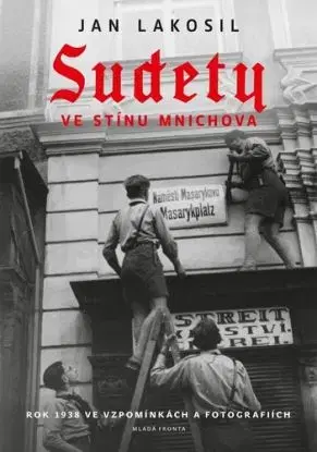 Sudety ve stínu Mnichova - Jan Lakosil, Jan Lakosil