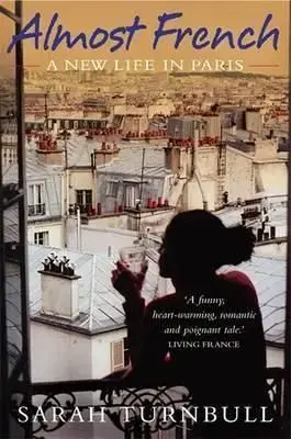 Almost French - A New Life in Paris - Sarah Turnbull