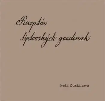 Receptár liptovských gazdiniek - Iveta Zuskinová