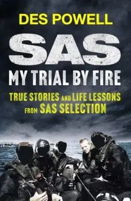 SAS: My Trial By Fire: True Stories and Life Lessons from SAS Selection - Des Powell