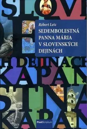 Sedembolestná Panna Mária v slovenských dejinách - Róbert Letz