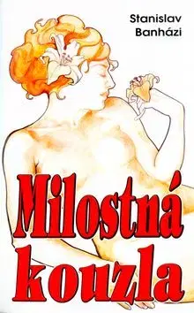 Milostná kouzla nejen pro zamilované - Stanislav Banházi