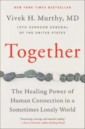 Together : The Healing Power of Human Connection in a Sometimes Lonely World - Vivek Murthy