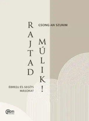 Rajtad múlik! - Ébredj és segíts másokat - Csong An Szunim