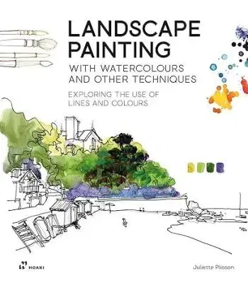 Landscape Painting with Watercolours and Other Techniques - Juliette Plisson