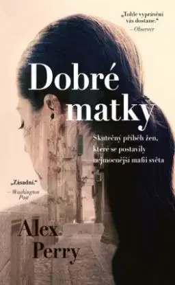 Dobré matky. Ženy, které položily mafii - Alex Perry