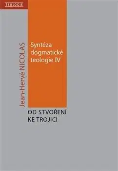 Syntéza dogmatické teologie IV: Od stvoření ke trojici - Jean-Hervé Nicolas