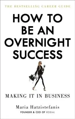 How to be an Overnight Success - Maria Hatzistefanis