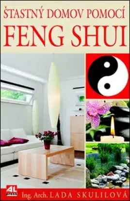 Šťastný domov pomocí Feng Shui - Lada Skulilová