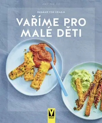 Vaříme pro malé děti - Dagmar Von Cramm