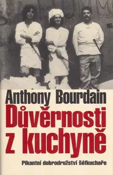 Důvěrnosti z kuchyně - Anthony Bourdain