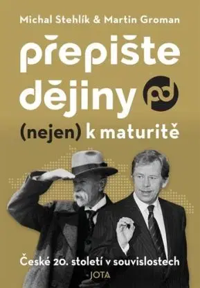 Přepište dějiny (nejen) k maturitě - Michal Stehlík, Martin Groman