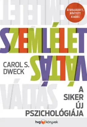 Szemléletváltás - A siker új pszichológiája - átdolgozott, bővített kiadás - Carol S. Dweck