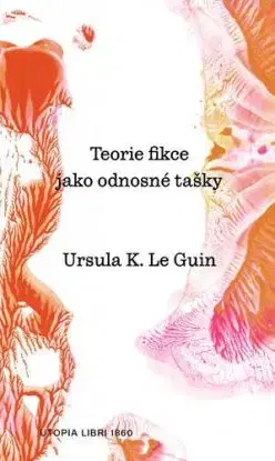 Teorie fikce jako odnosné tašky - Ursula K. Le Guin