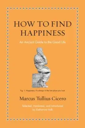 How to Find Happiness - Marcus Tullius Cicero