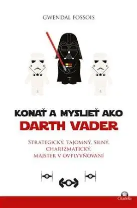 Konať a myslieť ako Darth Vader - Gwendal Fossois