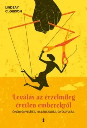 Leválás az érzelmileg éretlen emberekről - Önérvényesítés, határszabás, gyógyulás - Lindsay C. Gibson