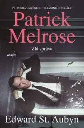 Patrick Melrose 2: Zlá správa - Edward St Aubyn