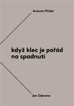 Když klec je pořád na spadnutí - Antonín Přídal, Jan Zábrana