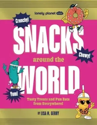 Lonely Planet Kids Snacks Around the World - Lisa M. Gerry, Planet Kids