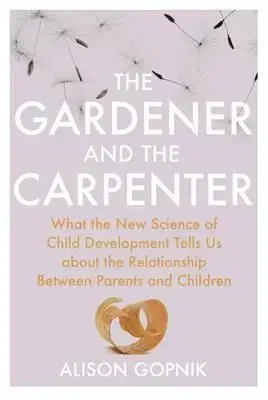 The Gardener and the Carpenter - Alison Gopnik
